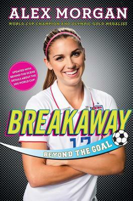 Breakaway: Beyond the Goal by Alex Morgan