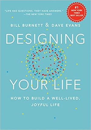 Designing your Life how to build a well-lived joyful life by Bill Burnett
