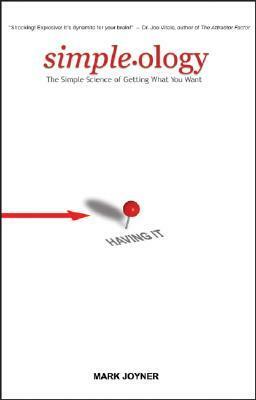 Simpleology: The Simple Science of Getting What You Want by Mark Joyner