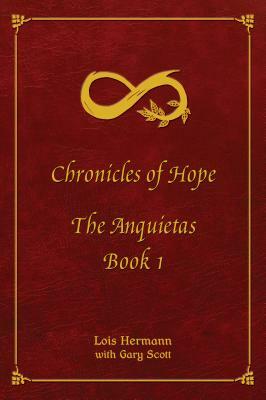 Chroncles of Hope: Book 1; The Anquietas by Lois Hermann