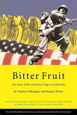 Bitter Fruit: The Story of the American Coup in Guatemala by Stephen Schlesinger, Stephen Kinzer