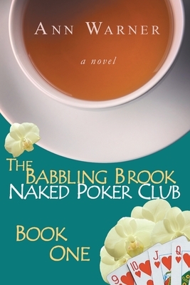 The Babbling Brook Naked Poker Club - Book One by Ann Warner