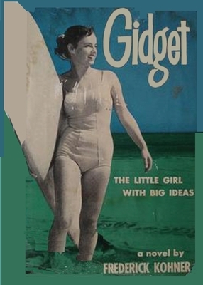 Gidget, The Little Girl with Big Ideas by Frederick Kohner