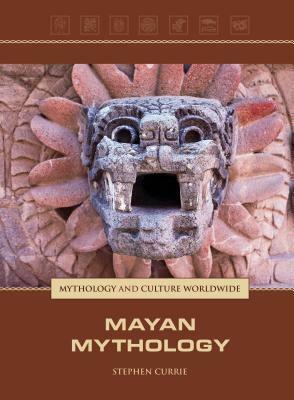 Mayan Mythology (Mythology and Culture Worldwide) by Stephen Currie