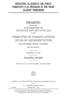 Defeating al-Qaeda's air force: Pakistan's F-16 program in the fight against terrorism by United Stat Congress, Committee on Foreign Affairs (house), United States House of Representatives