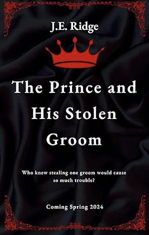 The Prince and His Stolen Groom by J.E. Ridge