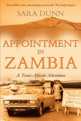 Appointment in Zambia: A Trans-African Adventure by Sara Dunn