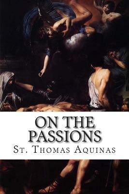 On the Passions by St. Thomas Aquinas