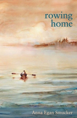 Rowing Home by Anna Egan Smucker