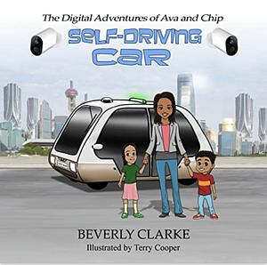 The Digital Adventures of Ava and Chip: Self-Driving Car by Beverly Clarke