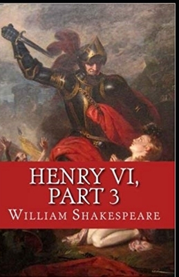 Henry VI, Part 3 Illustrated by William Shakespeare