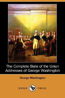The Complete State of the Union Addresses of George Washington by George Washington