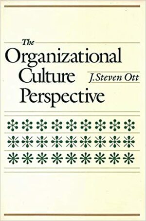 The Organizational Culture Perspective by J. Steven Ott