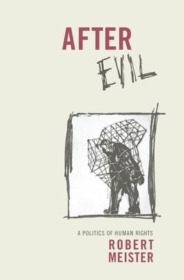 After Evil: A Politics of Human Rights by Robert Meister