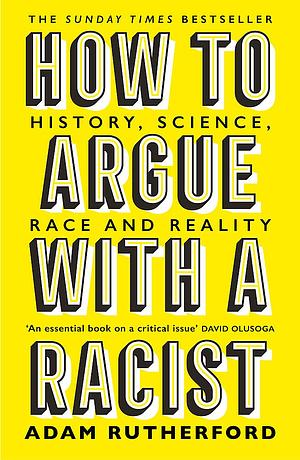 How to Argue With a Racist: History, Science, Race and Reality by Adam Rutherford, Adam Rutherford