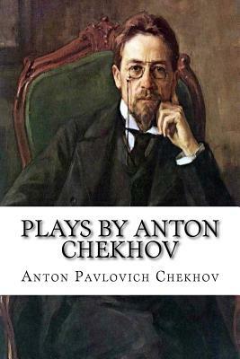 Plays by Anton Chekhov by Anton Chekhov