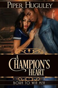 A Champion's Heart: Born to Win Men by Piper Huguley