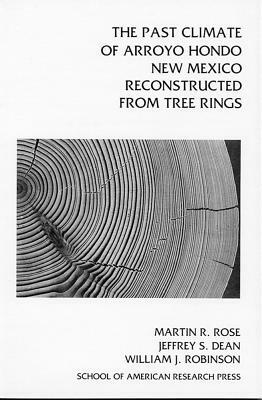 Past Climate of Arroyo Hondo, New Mexico, Reconstructed from Tree Rings by Jeffrey S. Dean, William J. Robinson, Martin R. Rose