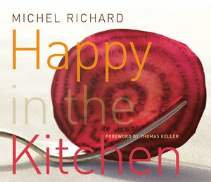 Happy in the Kitchen: The Craft of Cooking, the Art of Eating by Susie Heller, Michel Richard, Peter Kaminsky