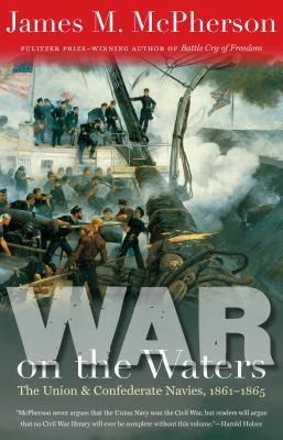 War on the Waters: The Union and Confederate Navies, 1861-1865 by James M. McPherson