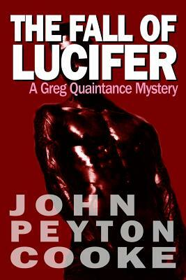 The Fall Of Lucifer: A Greg Quaintance Novel by John Peyton Cooke
