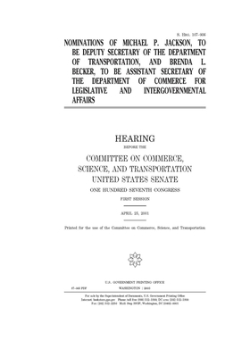 Nominations of Michael P. Jackson, to be Deputy Secretary of the Department of Transportation, and Brenda L. Becker, to be Assistant Secretary of the by United States Congress, United States Senate, Committee on Commerce Science (senate)