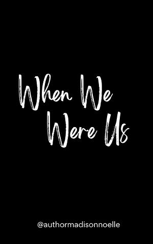 When We Were Us by Madison Noelle