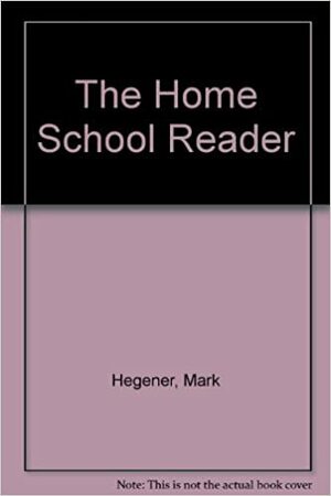 The Homeschool Reader by Mark Hegener