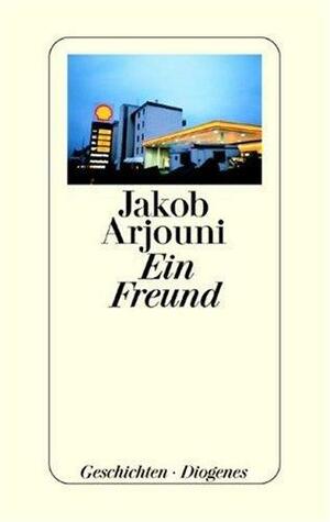 Ein Freund: Geschichten by Jakob Arjouni