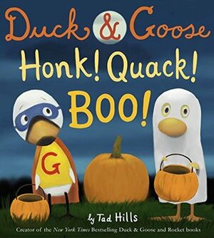 Duck & Goose Honk! Quack! Boo! by Tad Hills