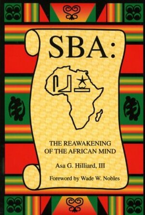 SBA: The Reawakening of the African Mind by Asa G. Hilliard III