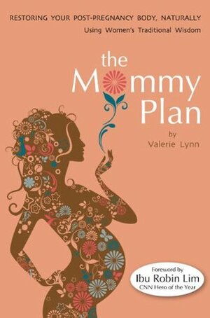 The Mommy Plan, Restoring Your Post-Pregnancy Body Naturally, Using Women's Traditional Wisdom by Valerie Lynn