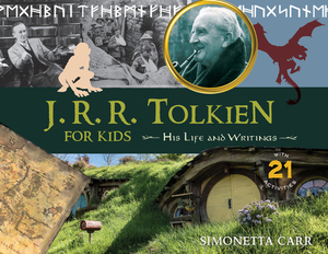 J.R.R. Tolkien for Kids: His Life and Writings, with 21 Activities by Simonetta Carr