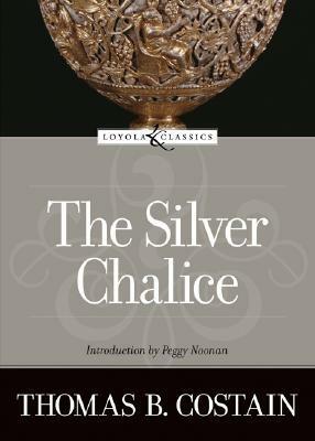 The Silver Chalice by Thomas B. Costain