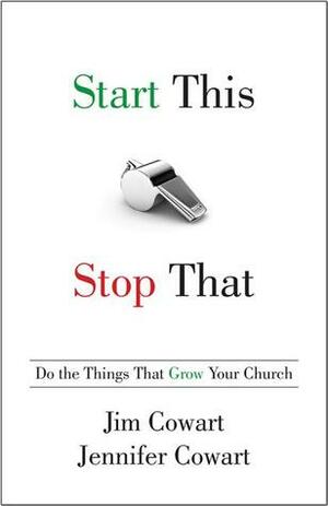 Start This, Stop That: Do the Things That Grow Your Church by Jim Cowart, Jennifer Cowart