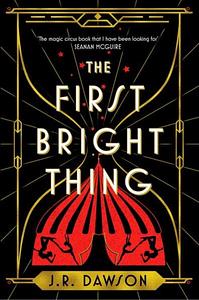 The First Bright Thing by J.R. Dawson