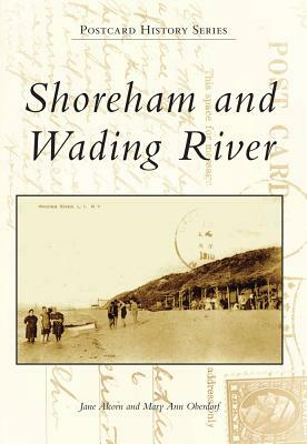 Shoreham and Wading River by Mary Ann Oberdorf, Jane Alcorn