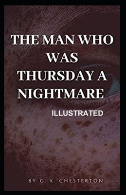 The Man Who Was Thursday A Nightmare Illustrated by G.K. Chesterton