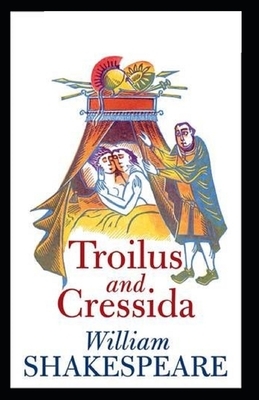 Troilus and Cressida Illustrated by William Shakespeare
