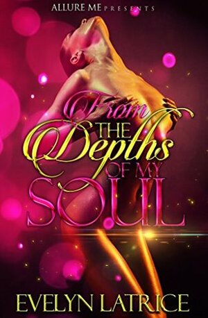 From The Depths Of My Soul by Evelyn Latrice