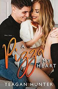 A Pizza My Heart by Teagan Hunter