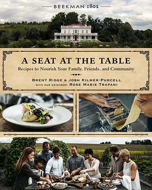 Beekman 1802: A Seat At The Table: Recipes to Nourish Your Family, Friends, and Community by Josh Kilmer-Purcell, Brent Ridge, Brent Ridge, Rose Marie Trapani