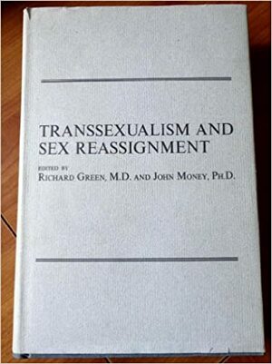 Transsexualism and Sex Reassignment by John Money, Richard Green