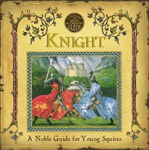 Knight: A Noble Guide for Young Squires by Dugald A. Steer, Geoffrey de Lance