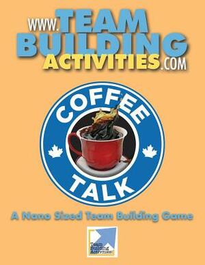 Coffee Talk: A Nano Sized Team Building Game: A Team Building Activity by Tyler Hayden