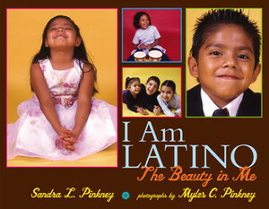 I Am Latino: The Beauty in Me by Sandra L. Pinkney