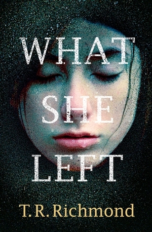 What She Left by T.R. Richmond