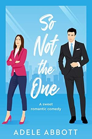 So Not The One: A sweet romantic comedy by Adele Abbott