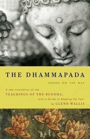 The Dhammapada: Verses on the Way by Gautama Buddha, Glenn Wallis