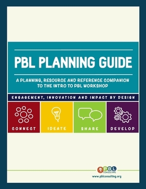 PBL Planning Guide: A planning, resource and reference companion to the Intro to PBL workshop by Charity Allen